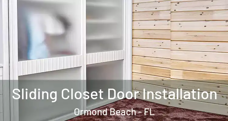  Sliding Closet Door Installation Ormond Beach - FL